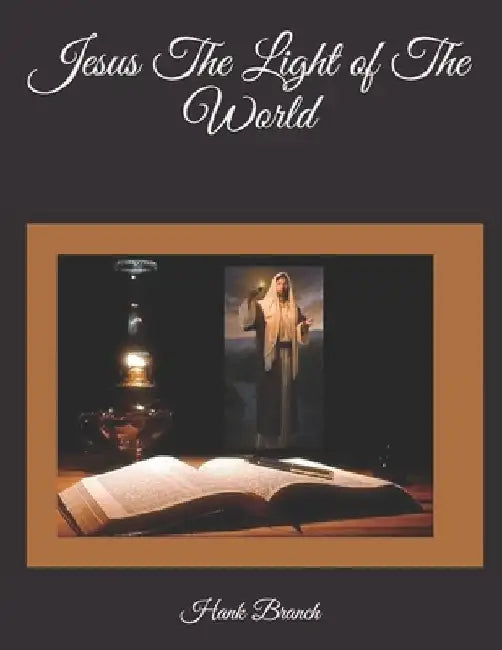 Jesus The Light of The World by Hank Branch