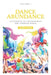 Dance Abundance: Testimonies of Encountering God Through Dance by Saara Taina