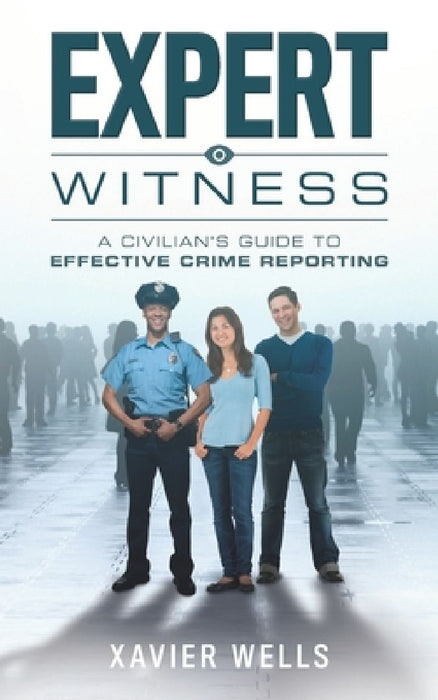 Expert Witness: A Civilian's Guide to Effective Crime Reporting by Cadet Rookie Cop LLC