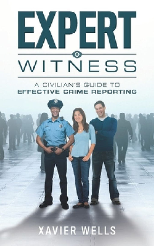 Expert Witness: A Civilian's Guide to Effective Crime Reporting by Cadet Rookie Cop LLC