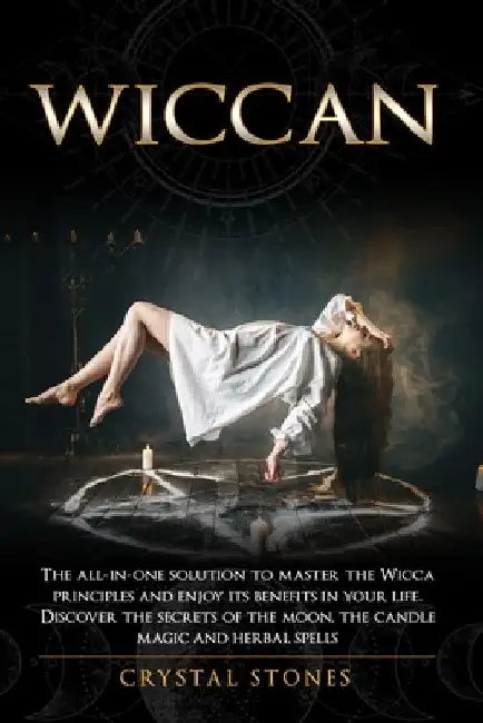Wiccan: The all-in-one solution to master the Wicca principles and enjoy its benefits in your life. Discover the secrets of th by Crystal Stones