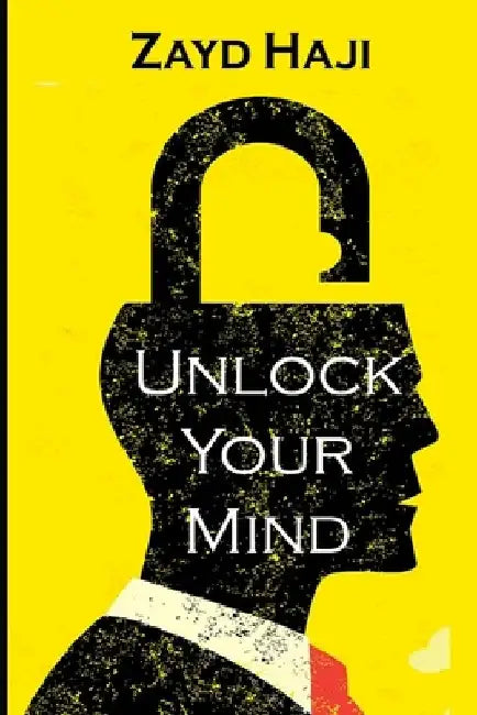 Unlock Your Mind: A calm mind is a solid and focused mind. by Zayd Haji