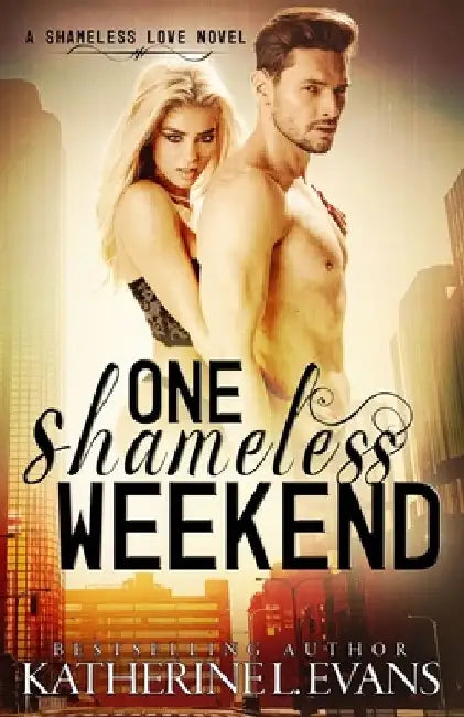 One Shameless Weekend: A Fake Boyfriend Accidental Pregnancy Romantic Comedy by Katherine L. Evans