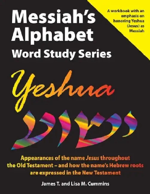 Messiah's Alphabet Word Study Series: Yeshua: Appearances of the name "Jesus" throughout the Old Testament -- and how the name's Hebrew roots are expr by Lisa M. Cummins
