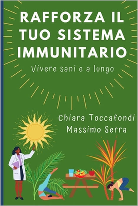 Rafforza il tuo sistema immunitario: Vivere sani e a lungo - Come rafforzare il sistema immunitario in modo semplice e efficace by Massimo Serra, Chiara Toccafondi