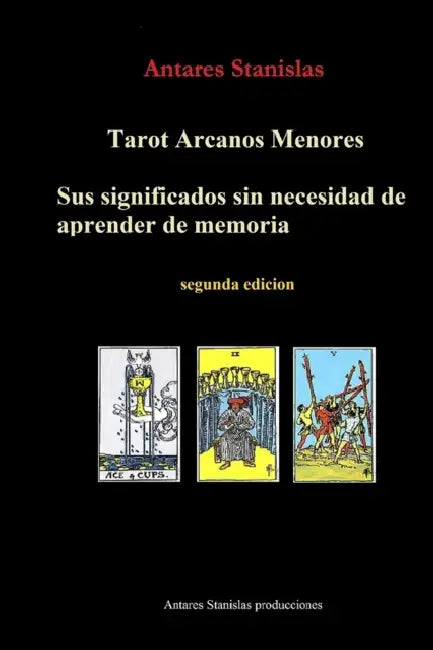 Tarot Arcanos Menores, sus significados sin necesidad de aprender de memoria by Antares Stanislas