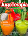 Jugoterapia: Zumos y Batidos Veganos Deliciosos para Disfrutar, Nutrir, Curar, Desintoxicar y Mantener el Cuerpo con Salud by Ingrid Peguero