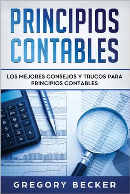Principios contables: Los mejores consejos y trucos para Principios contables by Becker, Gregory