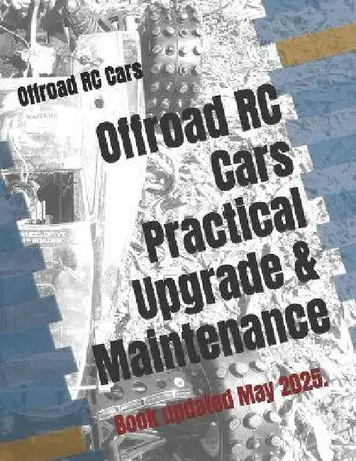 Offroad RC Cars Practical Upgrade & Maintenance: 2020 Edition by Chak Tin Yu
