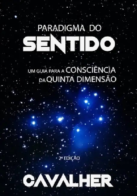 Paradigma do Sentido: um guia para a consciência da quinta dimensão by Cavalher