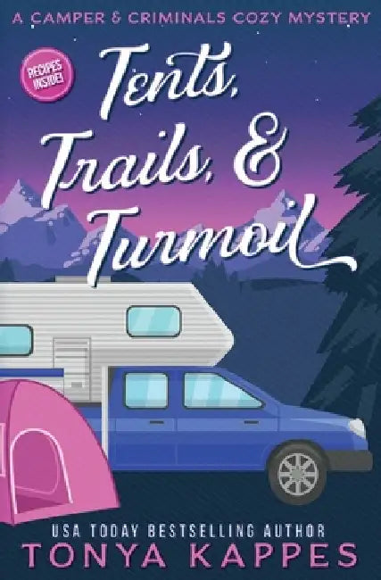 Tents, Trails and Turmoil: A Camper and Criminals Cozy Mystery Series Book 11 by Tonya Kappes