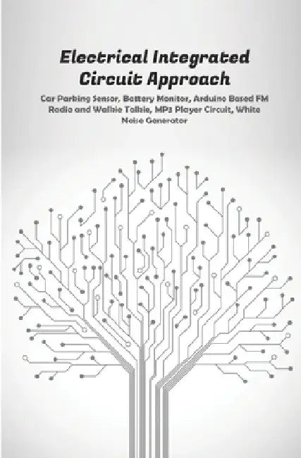 Electrical Integrated Circuit Approach: Car Parking Sensor, Battery Monitor, Arduino Based FM Radio and Walkie Talkie, MP3 Player Circuit, White Noise by Ambika Parameswari K