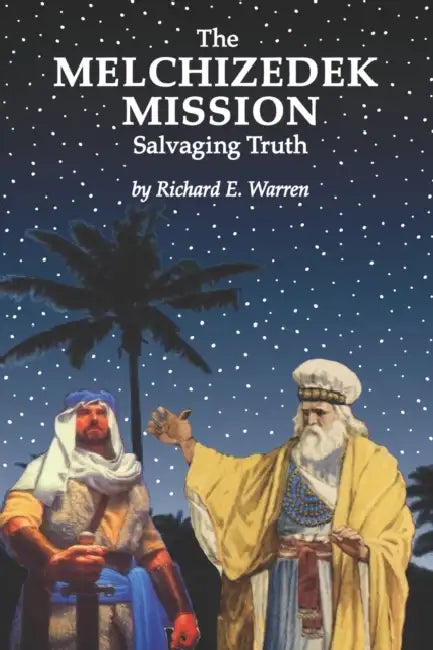The Melchizedek Mission: Salvaging Truth by Richard E. Warren