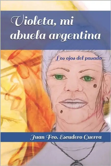 Violeta, mi abuela argentina: Los ojos del pasado by Escudero Guerra, Juan Francisco
