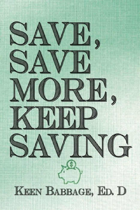 Save, Save More, Keep Saving by Keen Babbage