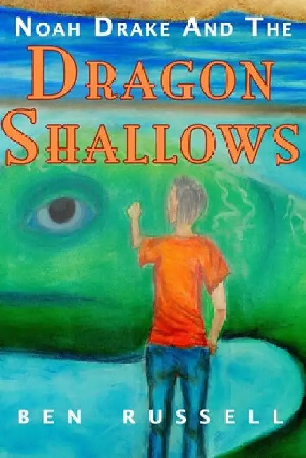 Noah Drake And The Dragon Shallows: A Christian Fiction Adventure by Ben Russell