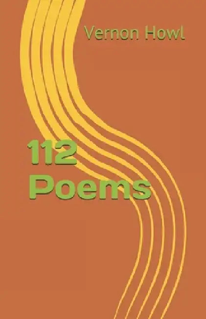 112 Poems by Vernon Howl
