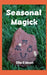 Seasonal Magick by Ella C. Moon