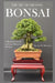 The Art of Creating Bonsai: A Beginners Guide to Create Miniature Beauties by Hector M. Melendez