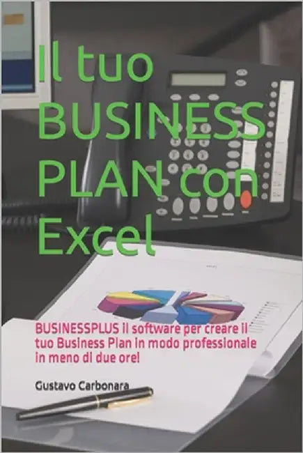 Il tuo BUSINESS PLAN con Excel: BUSINESSPLUS il software per creare il tuo Business Plan in modo professionale in meno di due ore! Visita U-FINANCE.IT by Carbonara, Gustavo