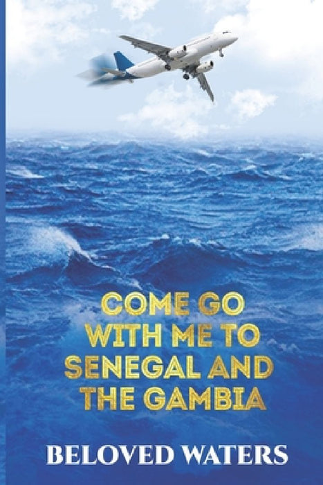 Come Go With Me to Senegal and The Gambia by Beloved Waters