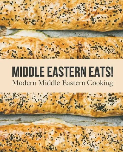 Middle Eastern Eats!: Modern Middle Eastern Cooking by Booksumo Press
