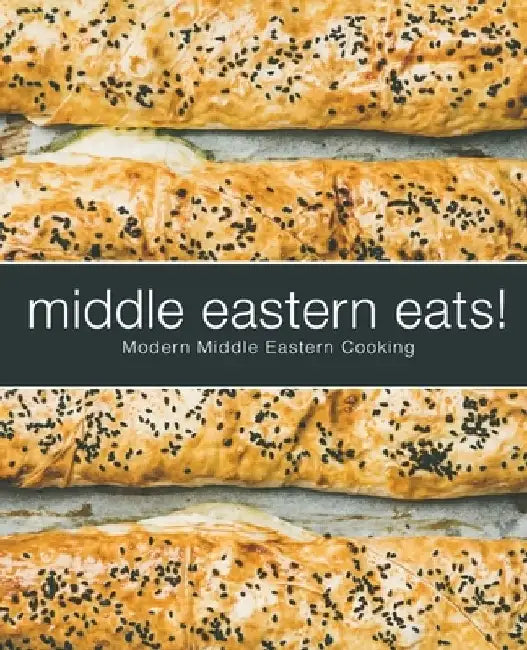 Middle Eastern Eats!: Modern Middle Eastern Cooking (2nd Edition) by Booksumo Press