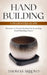 Hand Building: A Beginners Guide: Discover A Proven System For Learning Hand Building Basics by Thomas Arroyo