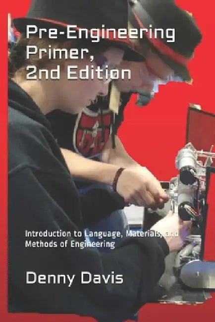 Pre-Engineering Primer, 2nd Edition: Introduction to Language, Materials, and Methods of Engineering by Denny Davis