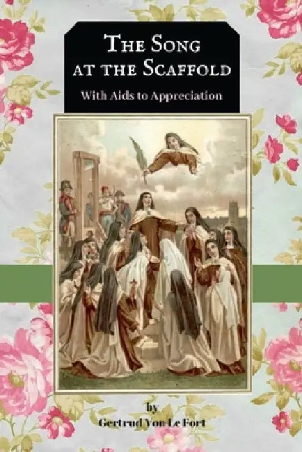 The Song at the Scaffold: with Aids to Appreciation of "The Song" by Gertrud Von Le Fort