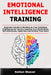 Emotional Intelligence Training: Beginner's Guide to Working on Your Emotional Intelligence So You Can Improve Your Social Skills, Self Awareness, Hap by Nathan Weaver