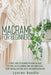 Macramè for Beginners: Ultimate Guide for Beginners on Making Macramè Patterns such as Handmade Home and Garden Décor, Plant and Wall Pattern by Lauren Needle