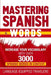 Mastering Spanish Words: Increase Your Vocabulary with Over 3000 Spanish Words in Context by Language Equipped Travelers