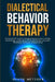 Dialectical Behavior Therapy: An Essential DBT Guide for Managing Intense Emotions, Anxiety, Mood Swings, and Borderline Personality Disorder, along by Heath Metzger