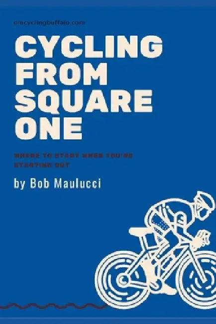 Cycling from Square One: How to be fit and fabulous on the bike by Bob Maulucci