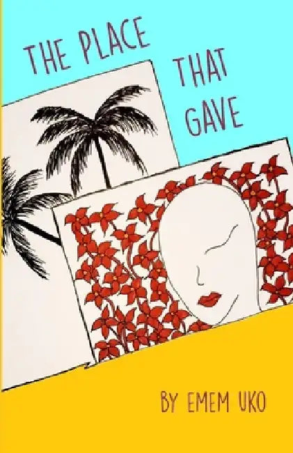 The Place That Gave by Emem Uko