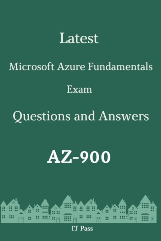 Latest Microsoft Azure Fundamentals Exam AZ-900 Questions and Answers: Guide for Real Exam by Pass, It