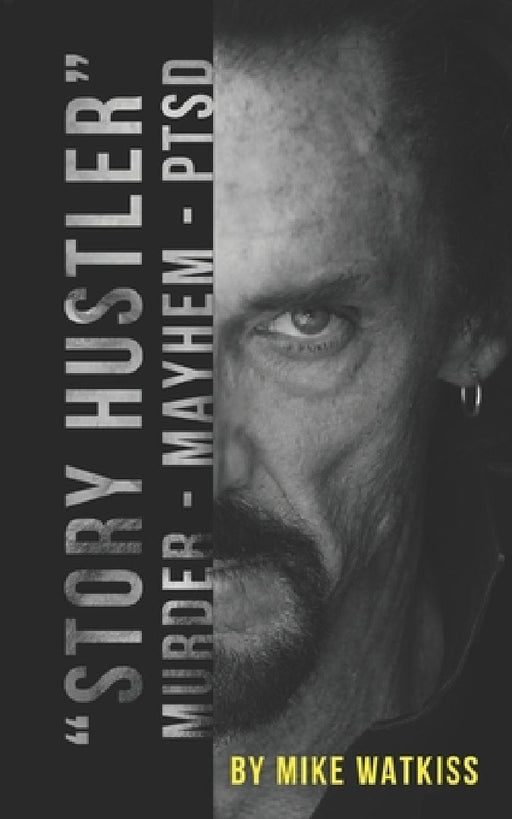Story Hustler: Murder-Mayhem-PTSD by Mike Watkiss