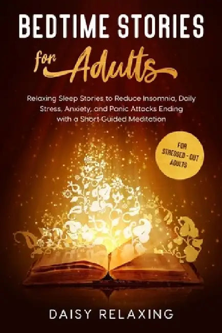 Bedtime Stories for Adults: Relaxing Sleep Stories to Reduce Insomnia, Daily Stress, Anxiety, and Panic Attacks Ending with a Short Guided Meditat by Daisy Relaxing