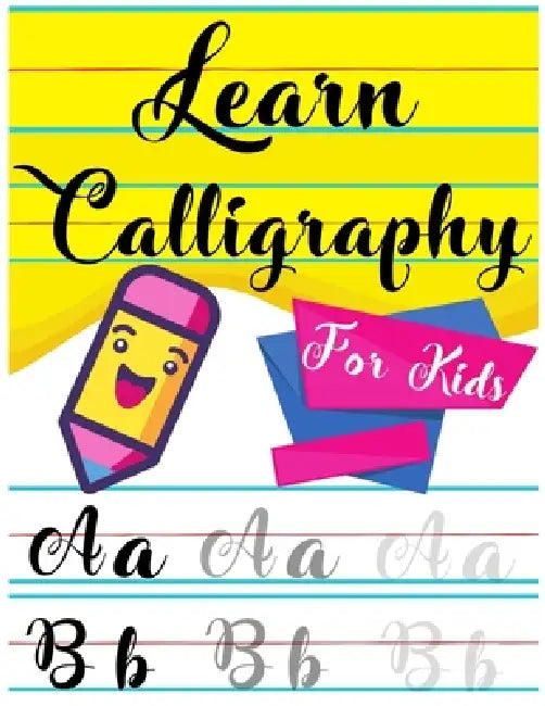 Learn Calligraphy For Kids: A kids's Guide Learn Hand Lettering and Brush Lettering Workbook Techniques, Instructions, Drills, Practice Pages, and by Calligraphy Kidsart
