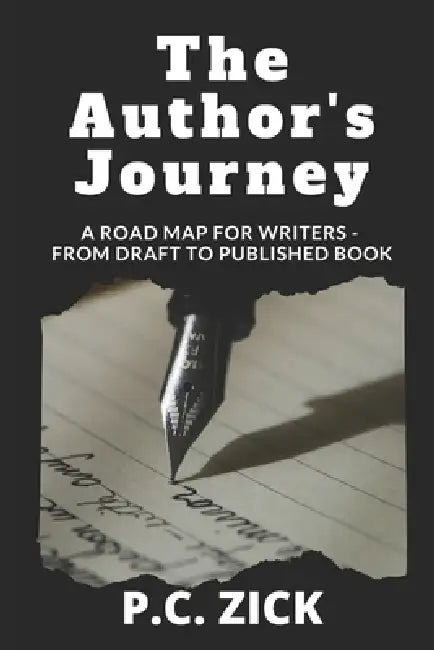 The Author's Journey: A Road Map for Writers - From Draft to Published Book by P. C. Zick
