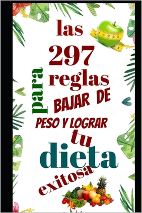 Las 297 reglas para bajar de peso y lograr tu dieta exitosa by Luis Jesus Jaque Beltra