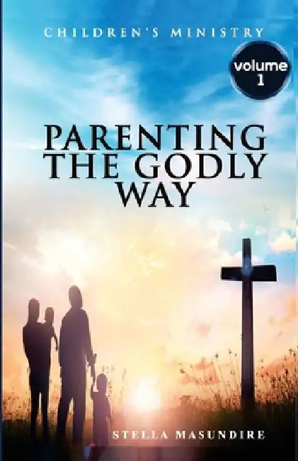 Parenting the Godly Way by Edmond Masundire