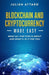 Blockchain and Cryptocurrency Made Easy: What all the fuss is about and what's in it for you by Julien Attard