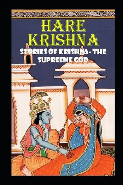 Hare Krishna: Stories of Krishna - The supreeme God by Manjappa W