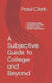 A Subjective Guide to College and Beyond: The Ultimate Guide to Dominating Your College Experience and the Transition into Adulthood by Paul Clark