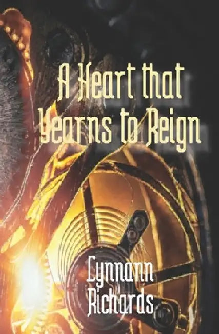 A Heart That Yearns To Reign by Lynnann Richards