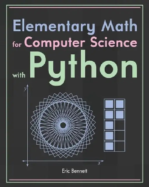 Elementary Math for Computer Science with Python by Eric Bennett