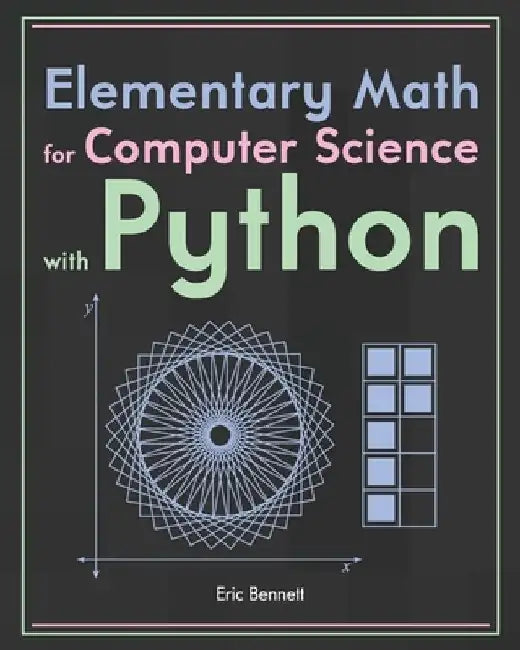 Elementary Math for Computer Science with Python by Eric Bennett