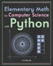 Elementary Math for Computer Science with Python by Eric Bennett
